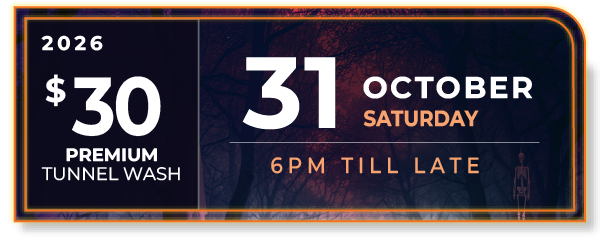 Saturday 31 October 2026 — $30 Premium Tunnel Wash — 6pm till late